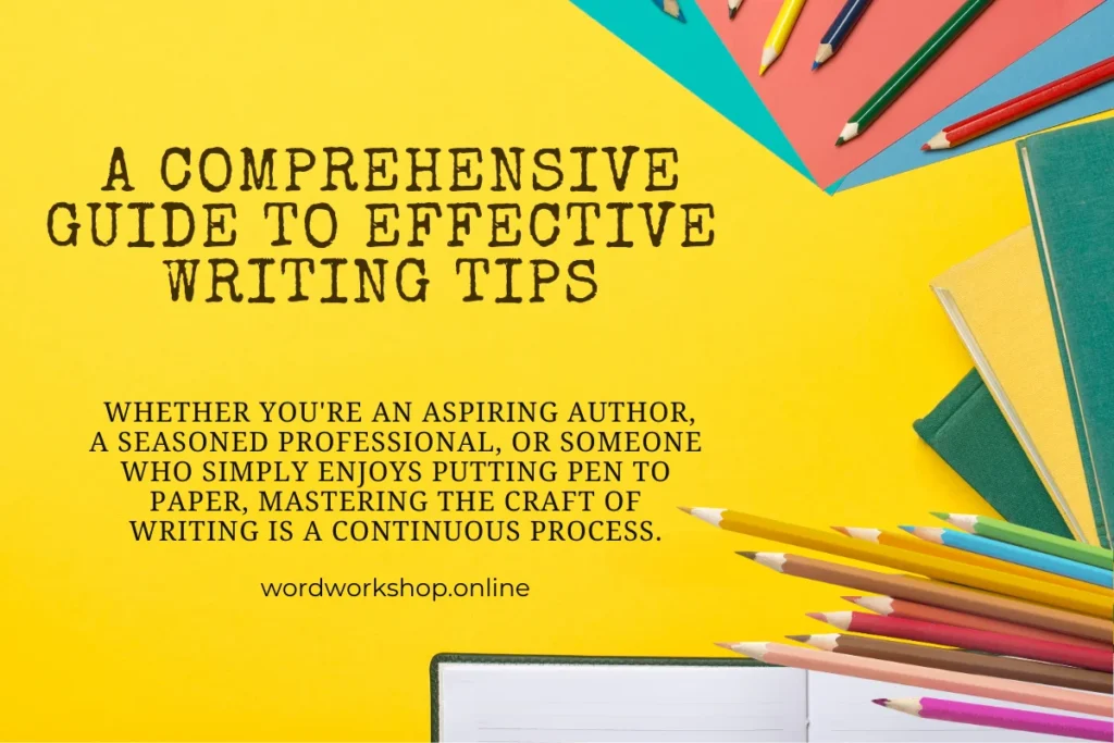 Navigating the Craft: A Comprehensive Guide to Effective Writing Tips