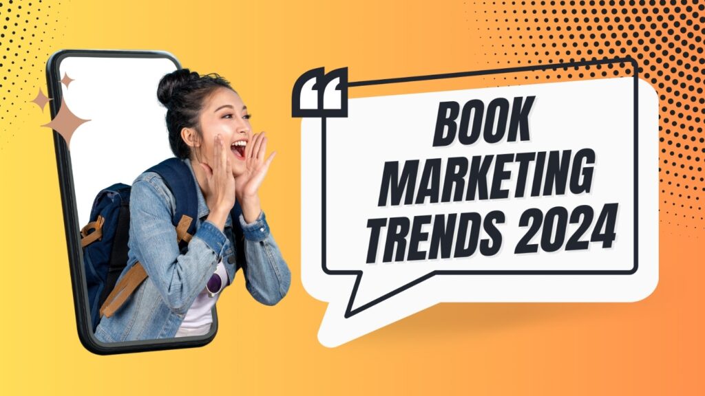 Book Marketing in 2024: 6 Must-Try Trends to Stay Ahead